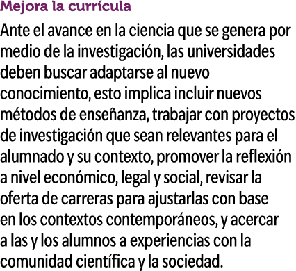 Mejora la curr cula Ante el avance en la ciencia que se genera por medio de la investigaci n, las universidades deben...