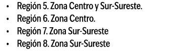 • Regi n 5. Zona Centro y Sur Sureste. • Regi n 6. Zona Centro. • Regi n 7. Zona Sur Sureste • Regi n 8. Zona Sur Sur...