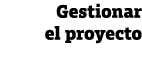 Gestionar el proyecto