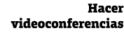 Hacer videoconferencias