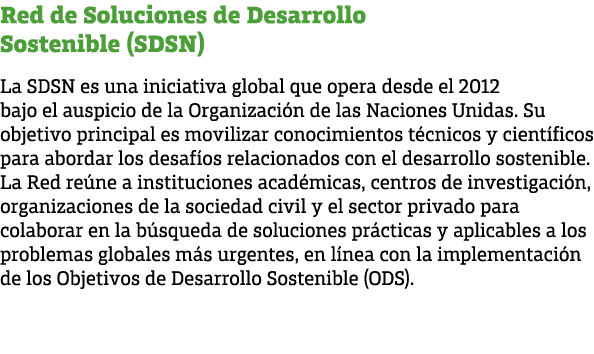 Red de Soluciones de Desarrollo Sostenible (SDSN) La SDSN es una iniciativa global que opera desde el 2012 bajo el au...
