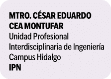  Mtro. C sar Eduardo Cea Montufar Unidad Profesional Interdisciplinaria de Ingenier a Campus Hidalgo IPN