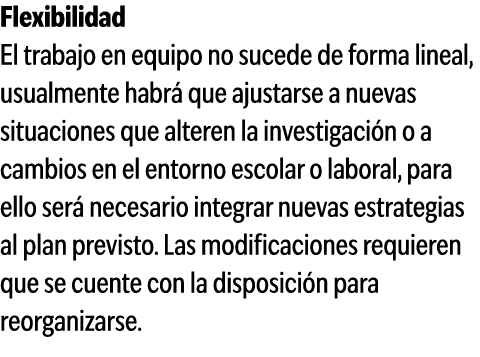 Flexibilidad El trabajo en equipo no sucede de forma lineal, usualmente habr que ajustarse a nuevas situaciones que ...