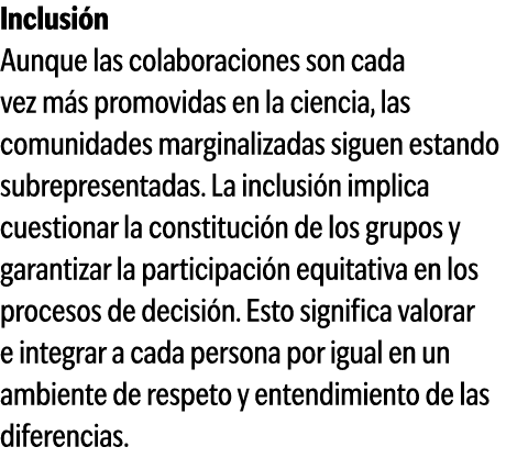 Inclusi n Aunque las colaboraciones son cada vez m s promovidas en la ciencia, las comunidades marginalizadas siguen ...