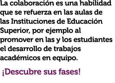 La colaboraci n es una habilidad que se refuerza en las aulas de las Instituciones de Educaci n Superior, por ejemplo...