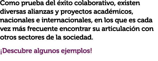 Como prueba del xito colaborativo, existen diversas alianzas y proyectos acad micos, nacionales e internacionales, e...